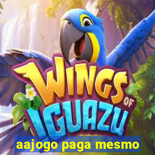 aajogo paga mesmo